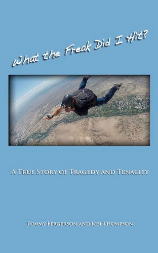 What the Freak Did I Hit?: a True Story of Tragedy and Tenacity - Kisi Thompson - Böcker - Wandering Bard Press - 9780615719801 - 27 oktober 2012