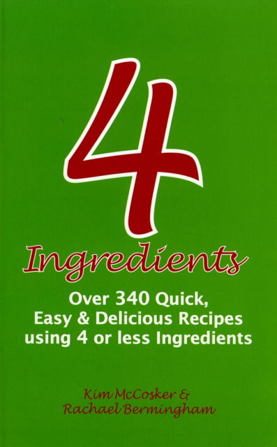 Cover for Kim McCosker · 4 Ingredients: Over 340 Quick, Easy &amp; Delicious Recipes Using 4 or Fewer Ingredients (Paperback Book) (2010)