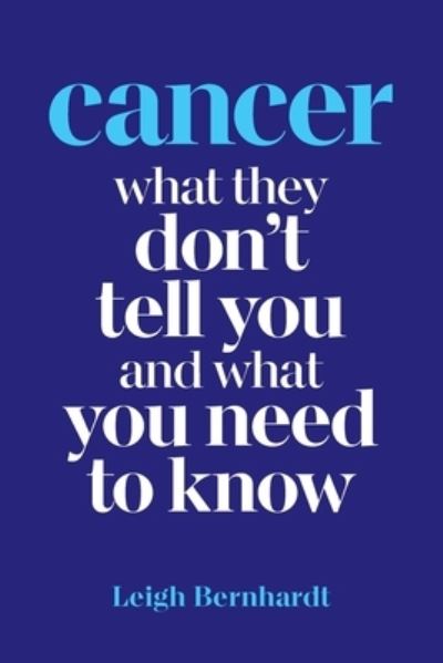 Cover for Leigh Bernhardt · Cancer: What they don't tell you and what you need to know (Paperback Book) (2020)