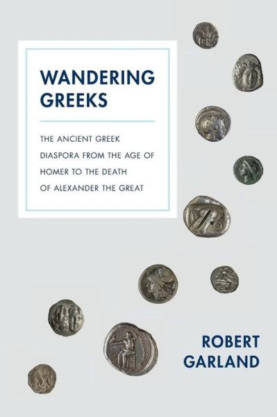 Cover for Robert Garland · Wandering Greeks: The Ancient Greek Diaspora from the Age of Homer to the Death of Alexander the Great (Pocketbok) (2016)