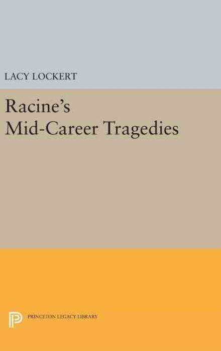 Cover for Jean Racine · Racine's Mid-Career Tragedies - Princeton Legacy Library (Hardcover Book) (2016)