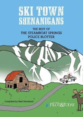 Cover for Mack Maschmeier · Ski Town Shenanigans: the Best of the Steamboat Springs Police Blotter (Paperback Book) (2015)