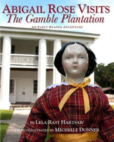 Cover for Lela Rast Hartsaw · Abigail Rose Visits The Gamble Plantation (Pocketbok) (2016)