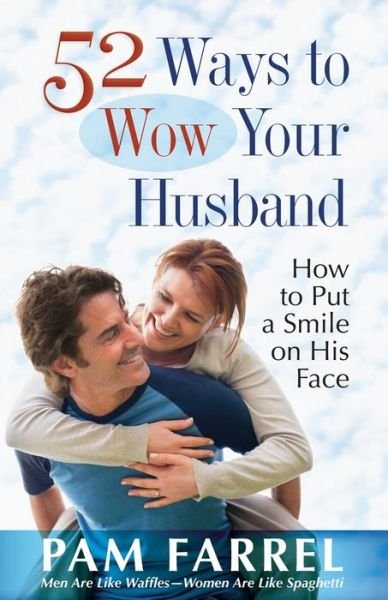 Cover for Pam Farrel · 52 Ways to Wow Your Husband: How to Put a Smile on His Face (Paperback Book) (2011)