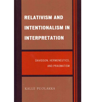 Cover for Kalle Puolakka · Relativism and Intentionalism in Interpretation: Davidson, Hermeneutics, and Pragmatism (Hardcover Book) (2011)