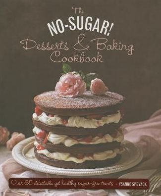 Cover for Ysanne Spevack · No Sugar Desserts and Baking Book (Hardcover Book) (2015)