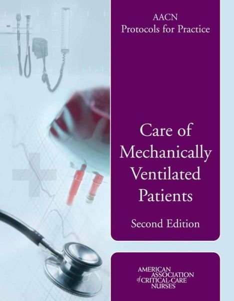 Cover for Editor: Suzanne M. Burns · AACN Protocols for Practice: Care of Mechanically Ventilated Patients: Care of Mechanically Ventilated Patients (Paperback Book) (2006)