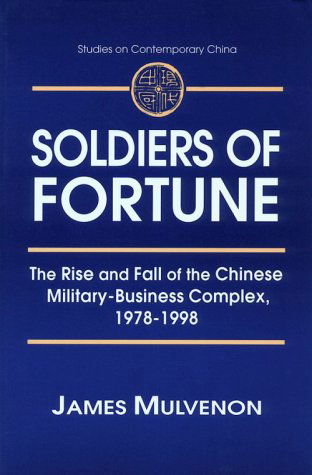 Soldiers of Fortune: The Rise and Fall of the Chinese Military-Business Complex, 1978-1998: The Rise and Fall of the Chinese Military-Business Complex, 1978-1998 - James C. Mulvenon - Książki - Taylor & Francis Ltd - 9780765605801 - 31 grudnia 2000