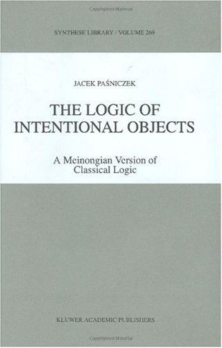 The Logic of Intentional Objects: A Meinongian Version of Classical Logic - Synthese Library - Jacek Pasniczek - Bøker - Springer - 9780792348801 - 31. desember 1997