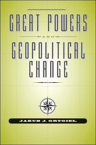 Cover for Grygiel, Jakub J. (Assistant Professor, George H. W. Bush Chair in International Relations, The Johns Hopkins University) · Great Powers and Geopolitical Change (Hardcover Book) (2007)