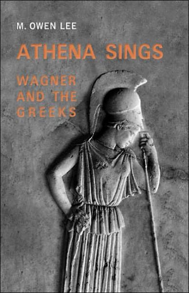 Cover for M. Owen Lee · Athena Sings: Wagner and the Greeks (Paperback Book) (2003)