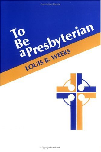 Cover for Louis B. Weeks · To Be a Presbyterian (Paperback Book) (1983)