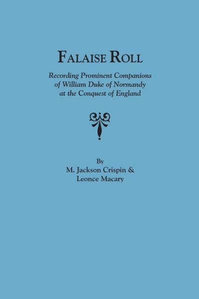 Falaise Roll, Recording Prominent Companions of William Duke of Normandy at - Leonce Macary - Böcker - Genealogical Publishing Company - 9780806300801 - 27 maj 2013