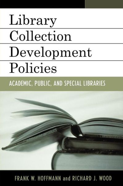 Library Collection Development Policies: Academic, Public, and Special Libraries - Good Policy Good Practice - Frank Hoffmann - Livres - Scarecrow Press - 9780810851801 - 25 août 2005