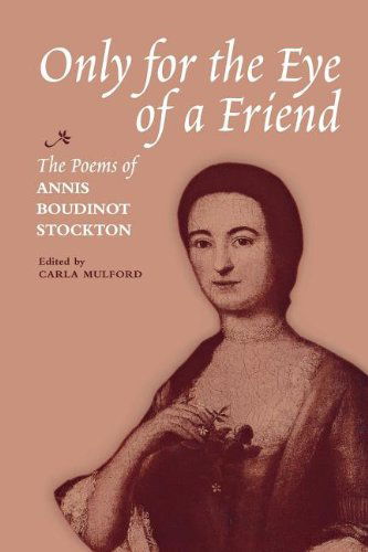 Cover for Annis Boudinot Stockton · Only for the Eye of a Friend: The Poems of Annis Boudinot Stockton (Paperback Book) (2012)