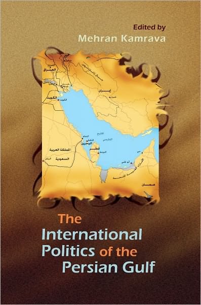 Cover for Mehran Kamrava · The International Politics of the Persian Gulf - Modern Intellectual and Political History of the Middle East (Inbunden Bok) (2011)