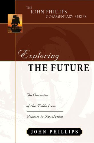 Cover for John Phillips · Exploring the Future – A Comprehensive Guide to Bible Prophecy (Hardcover Book) [3rd edition] (2003)