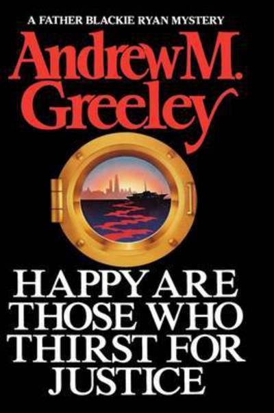 Cover for Andrew M. Greeley · Happy are Those Who Thirst for Justice (Inbunden Bok) (1987)