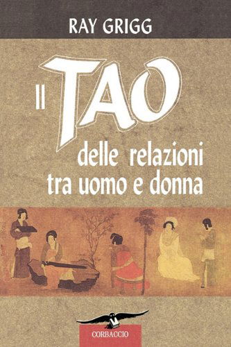 Il Tao Delle Relazioni Tra Uomo E Donna - Ray Grigg - Bøger - Green Dragon Publishing Group - 9780893344801 - 1. april 2010