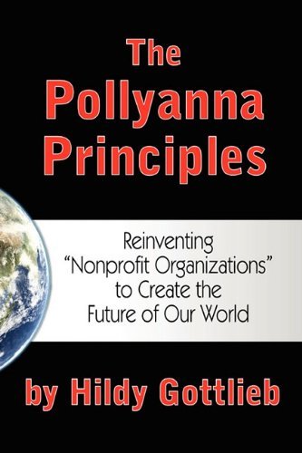 Cover for Hildy Gottlieb · The Pollyanna Principles: Reinventing &quot;Nonprofit Organizations&quot; to Create the Future of Our World (Paperback Book) (2009)