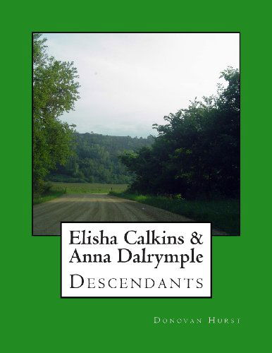 Elisha Calkins & Anna Dalrymple Descendants - Donovan Hurst - Kirjat - Donovan Hurst Books - 9780985696801 - lauantai 8. syyskuuta 2012