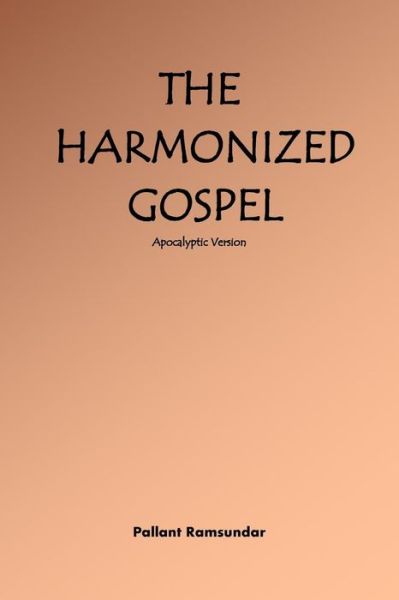 Cover for Pallant Ramsundar · The Harmonized Gospel Apocalyptic Version (Paperback Book) (2015)
