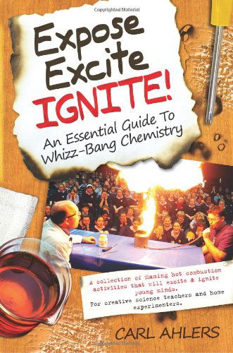 Cover for Carl Ahlers · Expose, Excite, Ignite!: an Essential Guide to Whizz-bang Chemistry (Paperback Book) (2011)