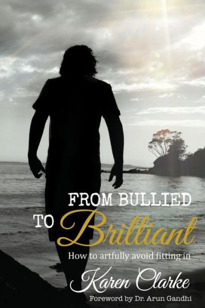 Cover for Karen Clarke · From Bullied to Brilliant: How to Artfully Avoid Fitting in (Paperback Book) (2015)