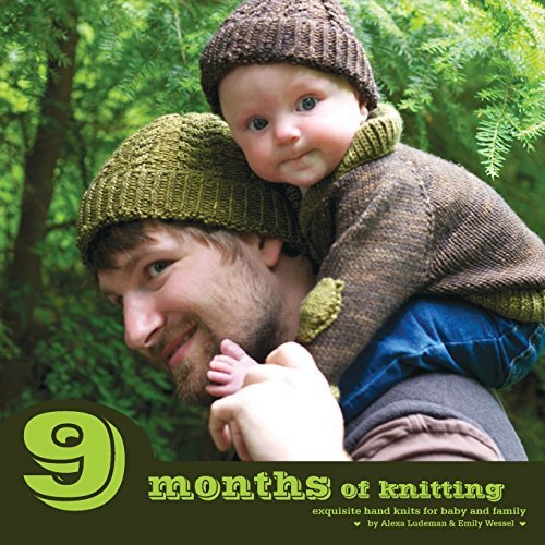 Alexa Ludeman · 9 Months of Knitting: Exquisite Hand Knits for Baby and Family (Paperback Bog) (2011)