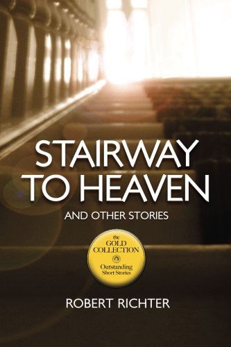 Stairway to Heaven: the Gold Collection.  Outstanding Short Stories (Volume 1) - Robert Richter - Bücher - Moonlight Movies & Music - 9780989052801 - 22. März 2013