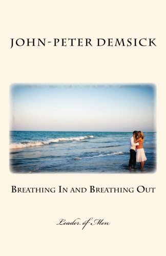 John-peter Demsick · Breathing in and Breathing Out: Leader of men (Paperback Book) (2013)