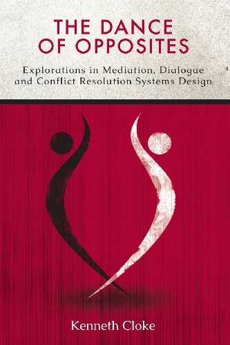 The Dance of Opposites: Explorations in Mediation, Dialogue and Conflict Resolution Systems - Kenneth Cloke - Bøger - goodmedia press - 9780991114801 - 9. december 2013