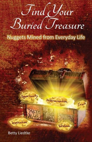 Cover for Betty Liedtke · Find Your Buried Treasure : Nuggets Mined from Everyday Life (Paperback Book) (2017)