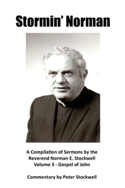 Cover for Peter Stockwell · Stormin' Norman: Compilation of the Sermons of the Reverend Norman E. Stockwell (Paperback Book) [Gospel of John edition] (2020)