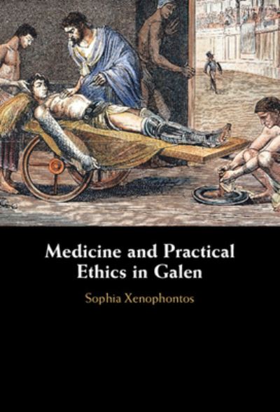 Cover for Xenophontos, Sophia (Aristotle University, Thessaloniki) · Medicine and Practical Ethics in Galen (Hardcover Book) (2024)