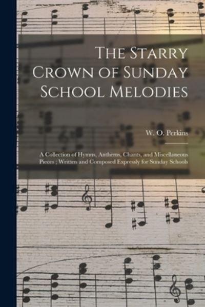 Cover for W O (William Oscar) 1831- Perkins · The Starry Crown of Sunday School Melodies (Paperback Book) (2021)