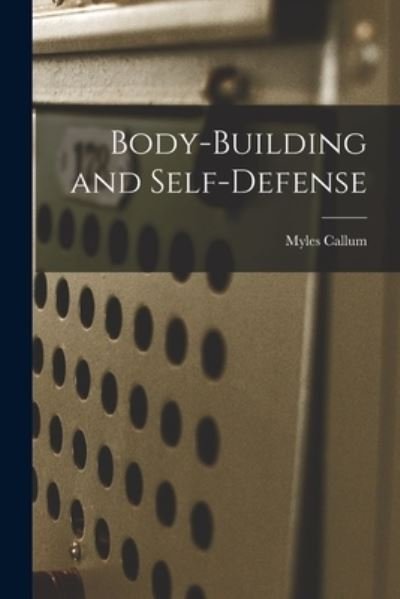 Cover for Myles Callum · Body-building and Self-defense (Paperback Book) (2021)