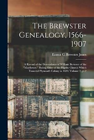 Cover for Emma C. Brewster Jones · Brewster Genealogy, 1566-1907; a Record of the Descendants of William Brewster of the Mayflower. Ruling Elder of the Pilgrim Church Which Founded Plymouth Colony in 1620; Volume 2, Pt. 2 (Book) (2022)
