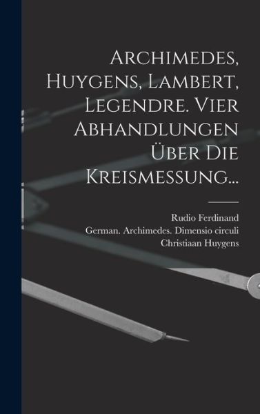 Cover for Adrien Marie Legendre · Archimedes, Huygens, Lambert, Legendre. Vier Abhandlungen über Die Kreismessung... (Book) (2022)