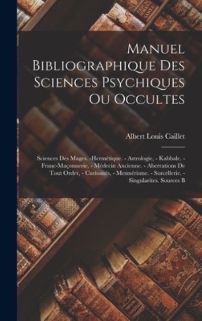 Cover for Albert Louis Caillet · Manuel Bibliographique des Sciences Psychiques Ou Occultes (Book) (2022)