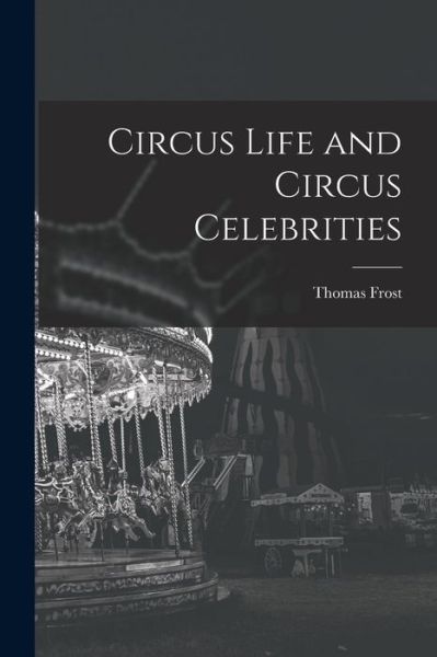 Cover for Thomas Frost · Circus Life and Circus Celebrities (Book) (2022)