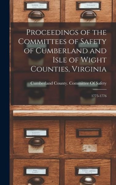 Cover for Cumberland County (Va ) Committee of · Proceedings of the Committees of Safety of Cumberland and Isle of Wight Counties, Virginia (Bok) (2022)