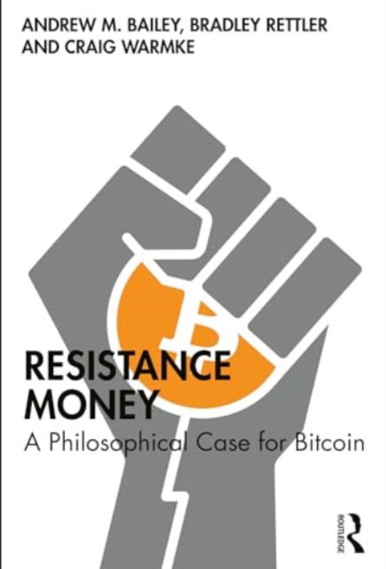 Cover for Bailey, Andrew M. (Yale-NUS College, Singapore) · Resistance Money: A Philosophical Case for Bitcoin (Paperback Book) (2024)