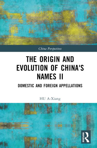 A-Xiang, HU (Nanjing University, China) · The Origin and Evolution of China's Names II: Domestic and Foreign Appellations - China Perspectives (Hardcover Book) (2024)