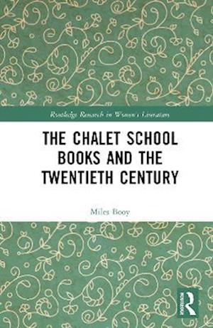 The Chalet School Books and the Twentieth Century - Routledge Research in Women's Literature - Miles Booy - Books - Taylor & Francis Ltd - 9781032892801 - June 16, 2025