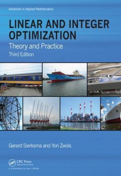 Gerard Sierksma · Linear and Integer Optimization: Theory and Practice, Third Edition - Advances in Applied Mathematics (Paperback Book) (2024)