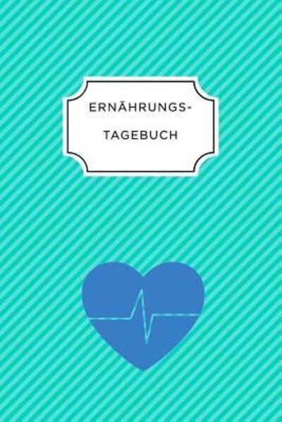 Ernahrungstagebuch - Ernahrungs Tagebuch - Bücher - Independently Published - 9781075686801 - 23. Juni 2019
