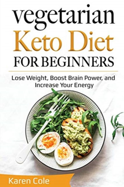 Cover for Karen Cole · Vegetarian Keto Diet for Beginners: Lose Weight, Boost Brain Power, and Increase Your Energy (Paperback Book) (2020)