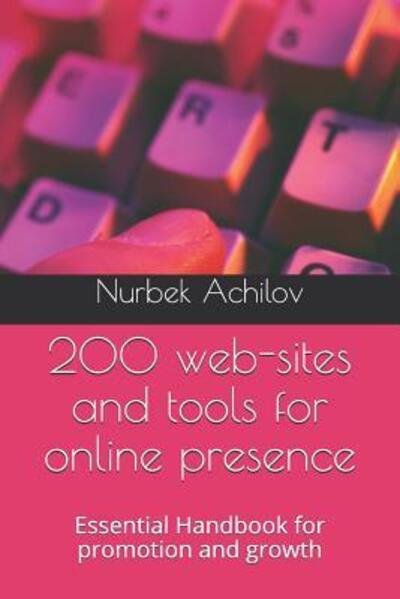 Cover for Nurbek Achilov · 200 Web-Sites and Tools for Online Presence (Paperback Book) (2019)