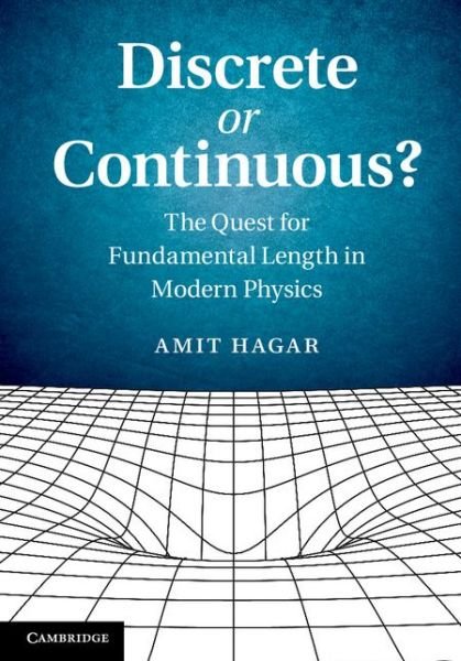 Cover for Hagar, Amit (Indiana University, Bloomington) · Discrete or Continuous?: The Quest for Fundamental Length in Modern Physics (Innbunden bok) (2014)